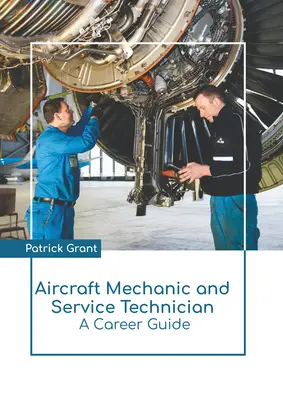 Mecanic de avioane și tehnician de service: Un ghid al carierei - Aircraft Mechanic and Service Technician: A Career Guide