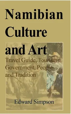 Cultura și arta Namibiei: Ghid de călătorie, turism, guvern, popor și tradiție - Namibian Culture and Art: Travel Guide, Tourism, Government, People and Tradition