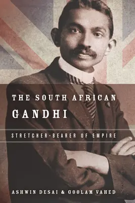 Gandhi sud-african: Purtătorul de targă al imperiului - The South African Gandhi: Stretcher-Bearer of Empire