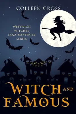 Witch and Famous: A Westwick Witches Cozy Mystery: Vrăjitoarele din Westwick Mistere Cozy - Witch and Famous: A Westwick Witches Cozy Mystery: Westwick Witches Cozy Mysteries