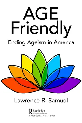 Age Friendly: Încetarea îmbătrânirii în America - Age Friendly: Ending Ageism in America