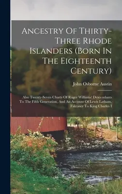 Ancestry Of Thirty-three Rhode Islanders (born In The Eighteenth Century): De asemenea, douăzeci și șapte de grafice ale descendenților lui Roger Williams până la a cincea generație - Ancestry Of Thirty-three Rhode Islanders (born In The Eighteenth Century): Also Twenty-seven Charts Of Roger Williams' Descendants To The Fifth Genera