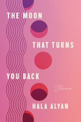 Luna care te întoarce: Poems - The Moon That Turns You Back: Poems