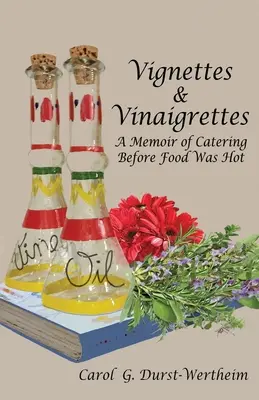 Vignettes & Vinaigrettes: O amintire despre catering înainte ca mâncarea să fie fierbinte - Vignettes & Vinaigrettes: A Memoir Of Catering Before Food Was Hot