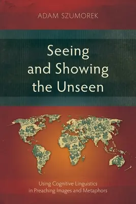 Văzând și arătând nevăzutul: Utilizarea lingvisticii cognitive în predicarea imaginilor și metaforelor - Seeing and Showing the Unseen: Using Cognitive Linguistics in Preaching Images and Metaphors