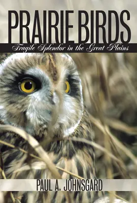 Păsări de preerie: Splendoare fragilă în Marile Câmpii - Prairie Birds: Fragile Splendor in the Great Plains