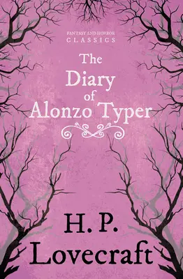 The Diary of Alonzo Typer (Fantasy and Horror Classics);Cu o dedicație de George Henry Weiss - The Diary of Alonzo Typer (Fantasy and Horror Classics);With a Dedication by George Henry Weiss