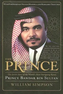Prințul: Povestea secretă a celui mai intrigant membru al familiei regale din lume, prințul Bandar Bin Sultan - The Prince: The Secret Story of the World's Most Intriguing Royal, Prince Bandar Bin Sultan