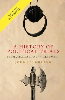 O istorie a proceselor politice: De la Carol I la Charles Taylor - A History of Political Trials: From Charles I to Charles Taylor