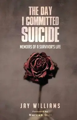The Day I Committed Suicide: Memoriile unei vieți de supraviețuitor - The Day I Committed Suicide: Memoirs Of A Survivors Life