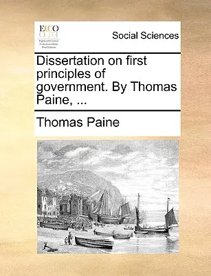 Disertație asupra primelor principii de guvernare. de Thomas Paine, ... - Dissertation on First Principles of Government. by Thomas Paine, ...