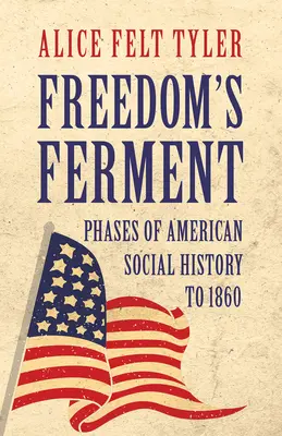 Freedom's Ferment - Faze ale istoriei sociale americane până în 1860 - Freedom's Ferment - Phases of American Social History to 1860