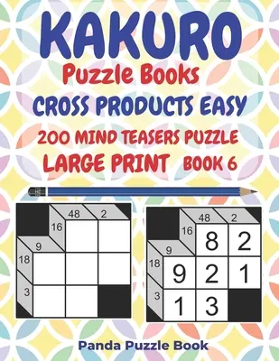 Kakuro Puzzle Books Cross Products Easy - 200 Mind Teasers Puzzle - Large Print - Book 6: Jocuri de logică pentru adulți - Brain Games Books For Adults - Mind - Kakuro Puzzle Books Cross Products Easy - 200 Mind Teasers Puzzle - Large Print - Book 6: Logic Games For Adults - Brain Games Books For Adults - Mind