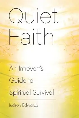 Credința liniștită: Ghidul de supraviețuire spirituală al unui introvertit - Quiet Faith: An Introvert's Guide to Spiritual Survival