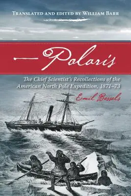 Polaris: Amintirile cercetătorului șef al expediției americane la Polul Nord, 1871-73 - Polaris: The Chief Scientist's Recollections of the American North Pole Expedition, 1871-73