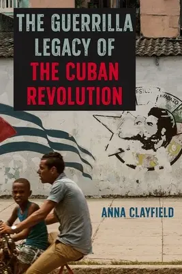 Moștenirea de gherilă a revoluției cubaneze - The Guerrilla Legacy of the Cuban Revolution