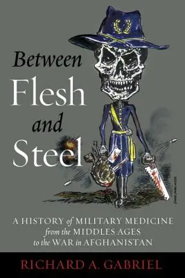 Între carne și oțel: O istorie a medicinei militare din Evul Mediu până la războiul din Afganistan - Between Flesh and Steel: A History of Military Medicine from the Middle Ages to the War in Afghanistan