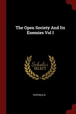 Societatea deschisă și dușmanii săi Vol I - The Open Society And Its Enemies Vol I