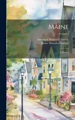 Maine: O istorie; Volumul 1 - Maine: A History; Volume 1