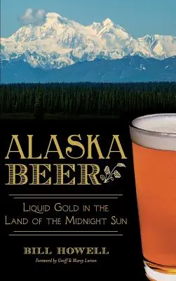 Alaska Beer: Liquid Gold in the Land of the Midnight Sun