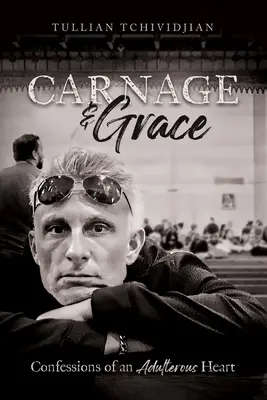 Carnage & Grace: Confesiunile unei inimi adulterine - Carnage & Grace: Confessions of an Adulterous Heart