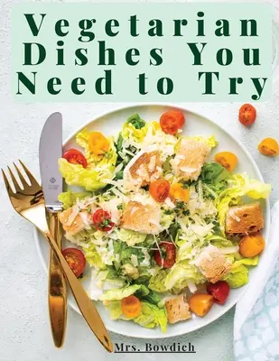 Mâncăruri vegetariene pe care trebuie să le încerci: Rețete pe bază vegetariană cu instrucțiuni pas cu pas - Vegetarian Dishes You Need to Try: Vegetarian Based Recipes With Step by Step Instructions