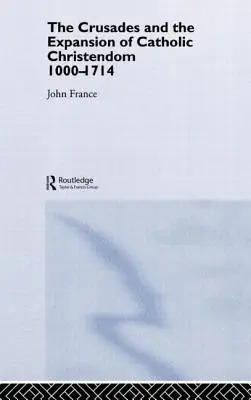 Cruciadele și expansiunea creștinătății catolice, 1000-1714 - The Crusades and the Expansion of Catholic Christendom, 1000-1714