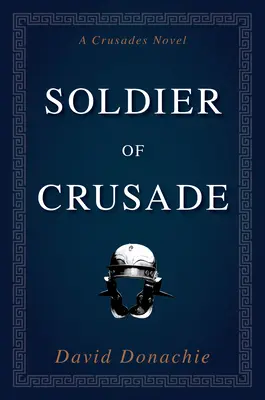 Soldat de cruciadă: Un roman al cruciadelor - Soldier of Crusade: A Crusades Novel