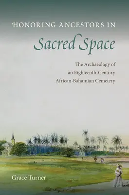 Onorarea strămoșilor în spațiul sacru: Arheologia unui cimitir afro-bahamian din secolul al XVIII-lea - Honoring Ancestors in Sacred Space: The Archaeology of an Eighteenth-Century African-Bahamian Cemetery