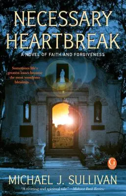 Ruptură de inimă necesară: Un roman despre credință și iertare - Necessary Heartbreak: A Novel of Faith and Forgiveness