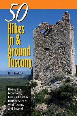 Ghiduri ale exploratorilor: 50 de drumeții în și în jurul Toscanei: Drumeții pe munții, pădurile, coasta și siturile istorice din Toscana sălbatică și nu numai - Explorer's Guides: 50 Hikes in & Around Tuscany: Hiking the Mountains, Forests, Coast & Historic Sites of Wild Tuscany & Beyond