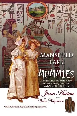 Mansfield Park și mumiile: Haosul monștrilor, căsătorie, blesteme străvechi, dragoste adevărată și alte delicii cumplite - Mansfield Park and Mummies: Monster Mayhem, Matrimony, Ancient Curses, True Love, and Other Dire Delights