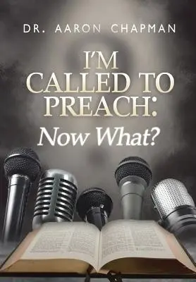 Am fost chemat să predic și acum ce!: Un ghid de utilizare pentru o predicare eficientă - I'm Called to Preach Now What!: A User Guide to Effective Preaching
