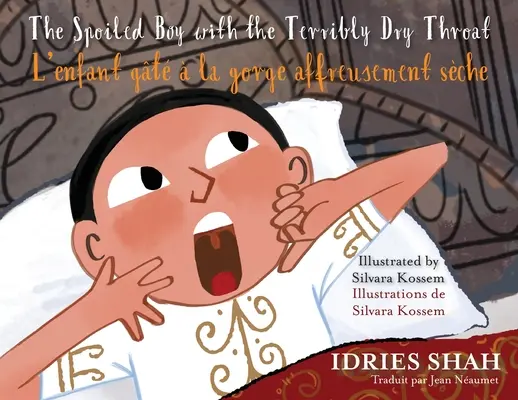 Băiatul răsfățat cu gâtul teribil de uscat / L'enfant gt la gorge affreusement sche: Bilingual English-French Edition / dition bilingue anglai - The Spoiled Boy with the Terribly Dry Throat / L'enfant gt  la gorge affreusement sche: Bilingual English-French Edition / dition bilingue anglai