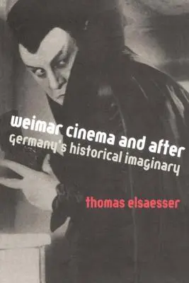 Weimar Cinema and After: Imaginarul istoric al Germaniei - Weimar Cinema and After: Germany's Historical Imaginary