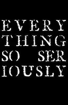 Totul atât de serios - Everything So Seriously