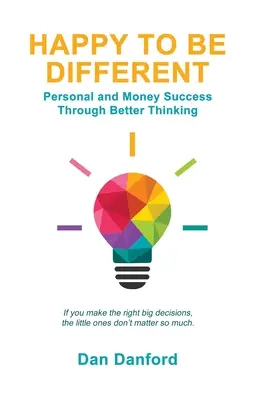 Happy To Be Different: Succes personal și financiar printr-o gândire mai bună - Happy To Be Different: Personal and Money Success through Better Thinking