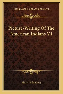 Scrierea în imagini a indienilor americani V1 - Picture-Writing Of The American Indians V1