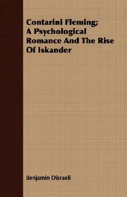 Contarini Fleming; Un roman psihologic și ascensiunea lui Iskander - Contarini Fleming; A Psychological Romance and the Rise of Iskander
