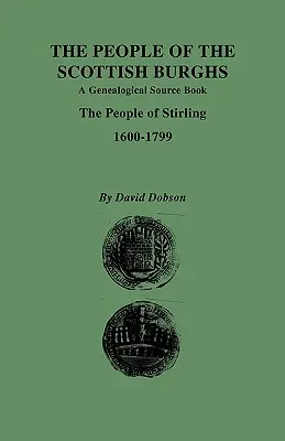 People of the Scottish Burghs: O carte de surse genealogice. Oamenii din Stirling, 1600-1799 - People of the Scottish Burghs: A Genealgoical Source Book. the People of Stirling, 1600-1799