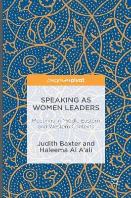 Vorbind ca femei lideri: Întâlniri în contexte din Orientul Mijlociu și Occident - Speaking as Women Leaders: Meetings in Middle Eastern and Western Contexts