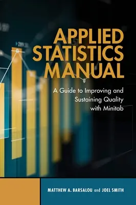 Manual de statistică aplicată: Un ghid pentru îmbunătățirea și susținerea calității cu Minitab - Applied Statistics Manual: A Guide to Improving and Sustaining Quality with Minitab