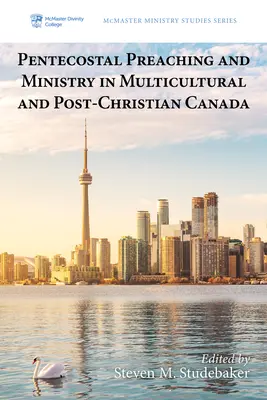 Predicarea și slujirea penticostală în Canada multiculturală și post-creștină (Pentecostal Preaching and Ministry in Multicultural and Post-Christian Canada) - Pentecostal Preaching and Ministry in Multicultural and Post-Christian Canada