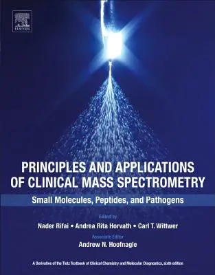 Principii și aplicații ale spectrometriei de masă clinice: Molecule mici, peptide și agenți patogeni - Principles and Applications of Clinical Mass Spectrometry: Small Molecules, Peptides, and Pathogens