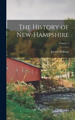 Istoria New-Hampshire; Volumul 1 - The History of New-Hampshire; Volume 1
