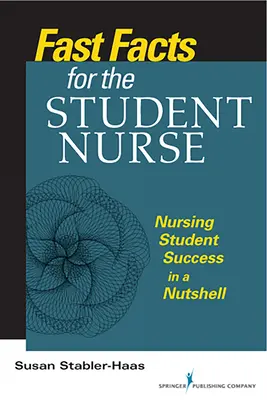Fast Facts for the Student Nurse: Succesul studenților infirmieri într-o coajă de nucă - Fast Facts for the Student Nurse: Nursing Student Success in a Nutshell