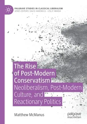 Ascensiunea conservatorismului postmodern: Neoliberalismul, cultura postmodernă și politica reacționară - The Rise of Post-Modern Conservatism: Neoliberalism, Post-Modern Culture, and Reactionary Politics