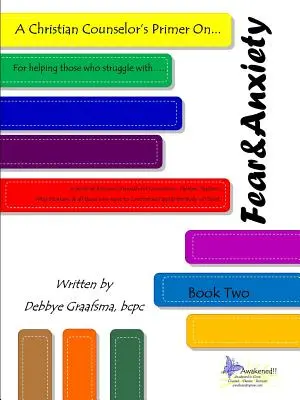 Manualul de bază al consilierului creștin privind.... Cartea a doua; Frica și anxietatea - A Christian Counselor's Primer On.... Book Two; Fear and Anxiety