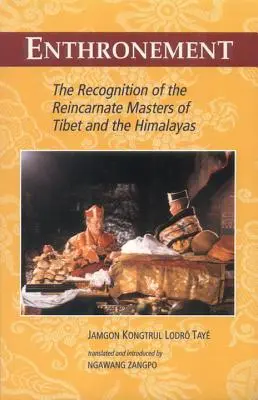 Întruchiparea: Recunoașterea maeștrilor reîncarnați din Tibet și Himalaya - Enthronement: The Recognition of the Reincarnate Masters of Tibet and the Himalayas