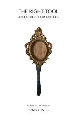 Instrumentul potrivit: și alte alegeri proaste - The Right Tool: and Other Poor Choices